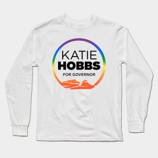 Katie Hobbs For Governor | 2022 Arizona Elections | LGBTQ Gay Pride Rainbow Long Sleeve T-Shirt